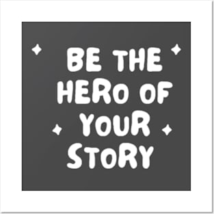 Be the hero of your story Posters and Art